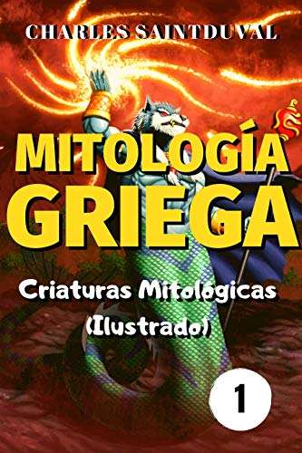 Mitología Griega: Criaturas Mitológicas (Ilustrado) (una serie genial de criaturas griegas nº 1)