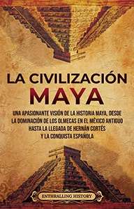 Amazon Kindle: La civilización maya: Una apasionante visión de la historia maya...