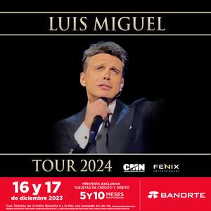 Luis Miguel - TOUR 2024 - Preventa Exclusiva con Banorte 16 y 17 de diciembre - 5 y 10 meses sin intereses