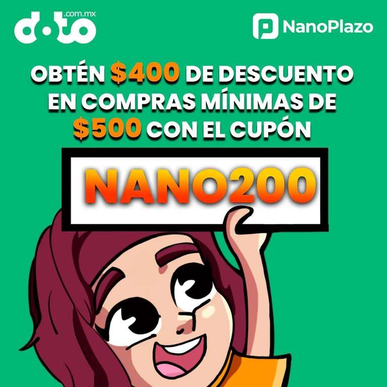 Doto: $400 de dcto con compra mínima de $500 pagando con NanoPlazo (clientes nuevos)