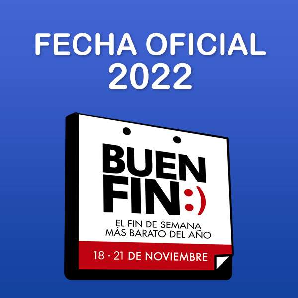 El Buen Fin 2022: 18 al 21 de Noviembre