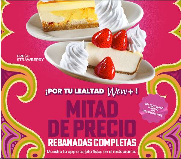 The Cheesecake Factory: Rebanadas a mitad de precio AHORA SIN CONSUMO MÍNIMO con Wow+