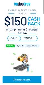UnDosTres: $150 de cashback en tus 3 primeras recargas de TAG (mín de recarga $200, topado a $50 por recarga)