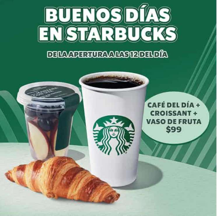 Starbucks: CAFÉ MÁS CROISSANT Y FRUTA POR $99