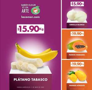 La Comer y Fresko: Miércoles de Plaza 11 Mayo: Plátano ó Cebolla $15.90 kg • Papaya ó Mango Ataulfo $19.90 kg