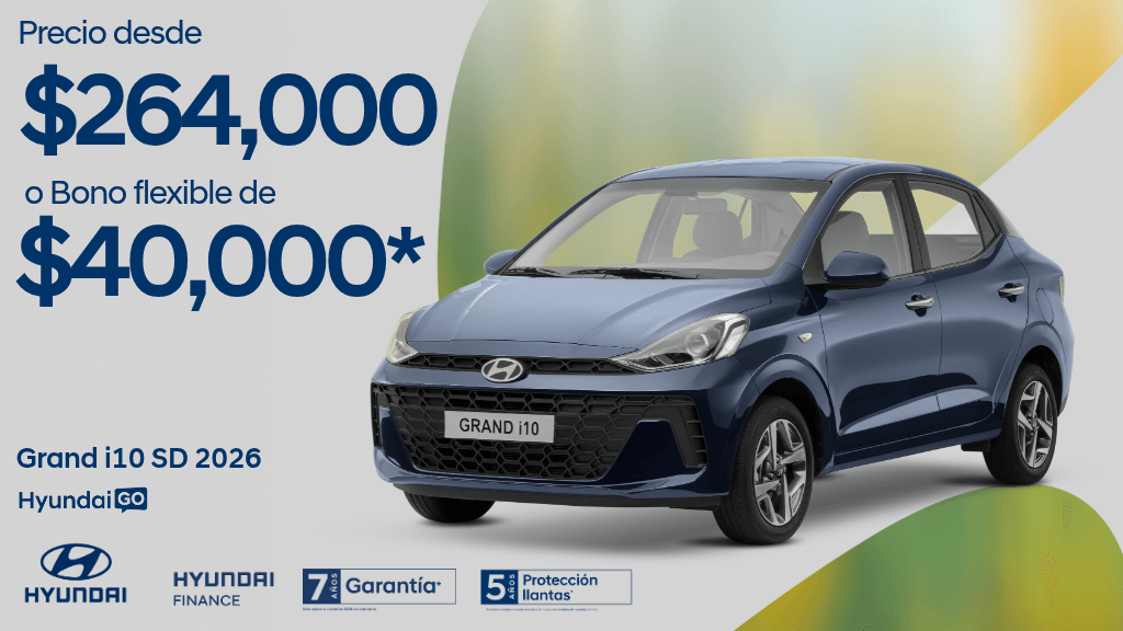 Hyundai: 2026 Grand i10 Sedan TM $264,000 contado o crédito con tasa 9.49% $23,000 de enganche o $2,999/mes (bono $40,000 flexible)