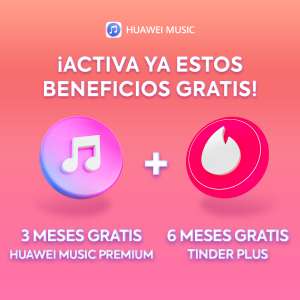 Gratis 6 Meses de Tinder Plus + 3 Meses de Huawei Music Premium (Usuarios Android)