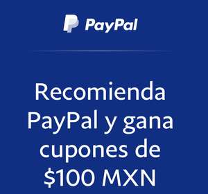 Paypal: Recomienda y gana cupones de $100 MXN o hasta $1000 (usuarios seleccionados)