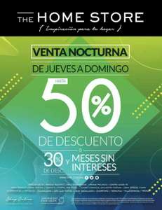 The Home Store: Venta Nocturna: Hasta 50% de descuento... ó... 30% de descuento + MSI