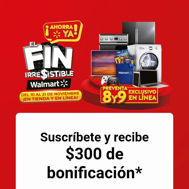 Walmart: Bonificación de $300 al suscribirse al Newsletter del Fin Irresistible