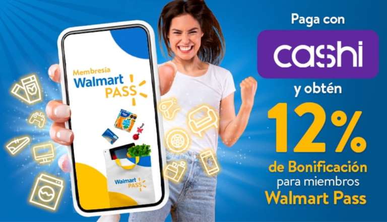 Walmart Pass: 12% de bonificación al pagar con cashi | Compra mín $1499, topado a $1500