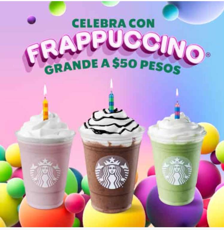 Starbucks - Frappuccino Bithday. Frappuccino Grande a $50 pesos los dias 02,03,09 y 10 de Marzo.