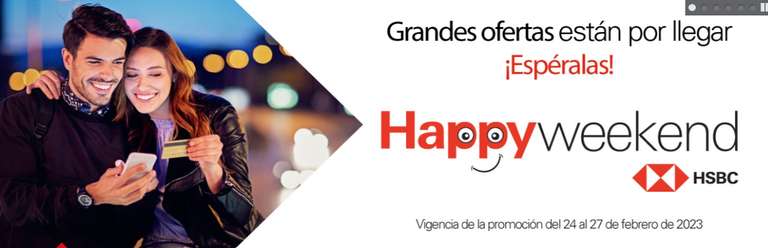 HSBC Happy Weekend: 24 - 27 de Febrero 2023