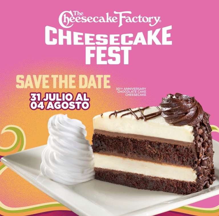 The Cheesecake Factory: Cheesecake Fest | Rebanadas a mitad de precio | Del 31 de Julio al 04 de agosto